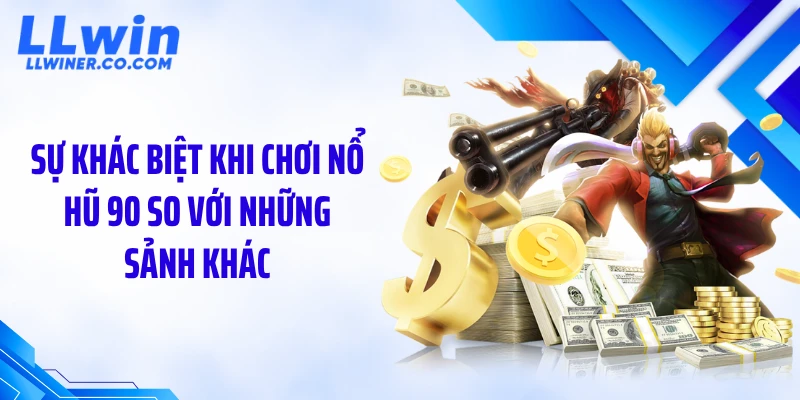 Nổ Hũ 90 Liên Tục Vượt Ngưỡng – Dữ Liệu Vòng Quay Thưởng Tại NOHU90 Sự khác biệt khi chơi nổ hũ 90 so với những sảnh khác