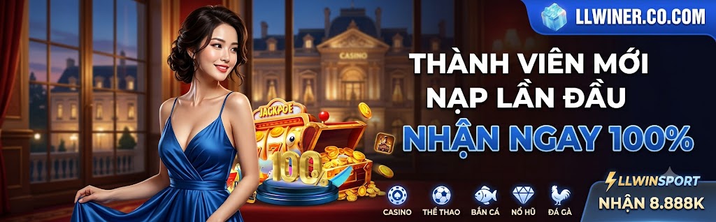 LLWIN llwiner co com thưởng tân thủ 100% nạp đầu